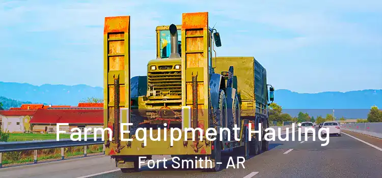 Farm Equipment Hauling Fort Smith - AR