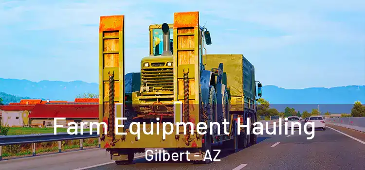 Farm Equipment Hauling Gilbert - AZ