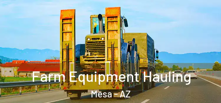 Farm Equipment Hauling Mesa - AZ