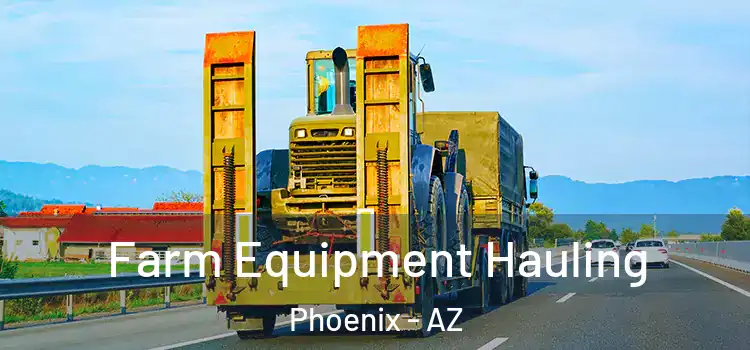Farm Equipment Hauling Phoenix - AZ
