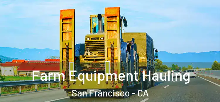 Farm Equipment Hauling San Francisco - CA