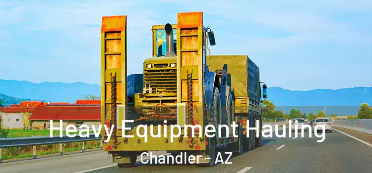 Heavy Equipment Hauling Chandler - AZ
