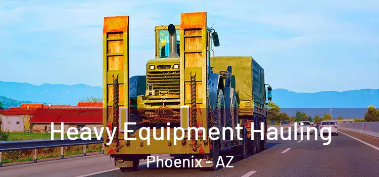 Heavy Equipment Hauling Phoenix - AZ
