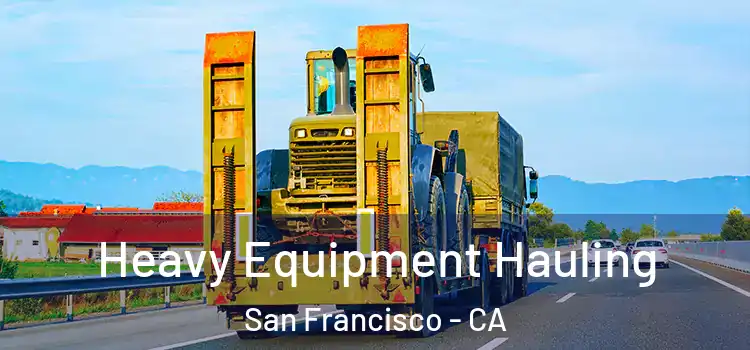 Heavy Equipment Hauling San Francisco - CA