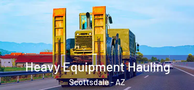 Heavy Equipment Hauling Scottsdale - AZ